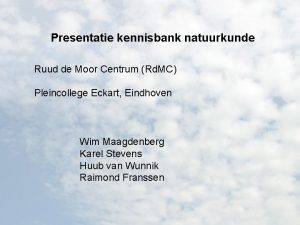 Presentatie kennisbank natuurkunde Ruud de Moor Centrum Rd