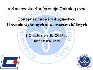 IV Krakowska Konferencja Onkologiczna Postpy i nowoci w