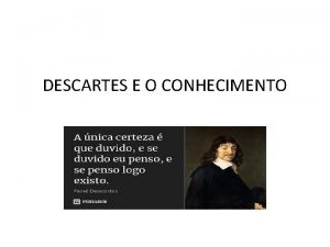 DESCARTES E O CONHECIMENTO CONTEXTO HISTRICO Ren Descartes