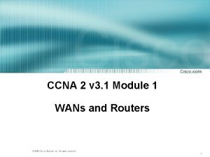 CCNA 2 v 3 1 Module 1 WANs