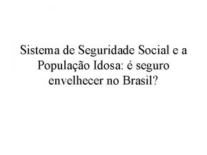 Sistema de Seguridade Social e a Populao Idosa