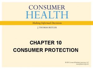 CHAPTER 10 CONSUMER PROTECTION Chapter Objectives List the