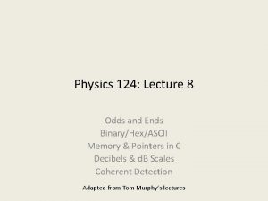 Physics 124 Lecture 8 Odds and Ends BinaryHexASCII