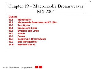 1 Chapter 19 Macromedia Dreamweaver MX 2004 Outline