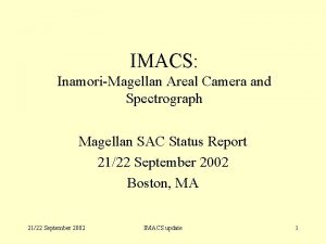 IMACS InamoriMagellan Areal Camera and Spectrograph Magellan SAC