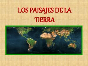 LOS PAISAJES DE LA TIERRA Las diferentes zonas