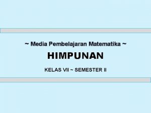 Media Pembelajaran Matematika HIMPUNAN KELAS VII SEMESTER II