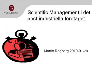 Scientific Management i det postindustriella fretaget Martin Rogberg