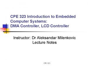 CPE 323 Introduction to Embedded Computer Systems DMA