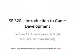 SE 320 Introduction to Game Development Lecture 11