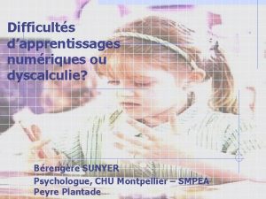 Difficults dapprentissages numriques ou dyscalculie Brengre SUNYER Psychologue