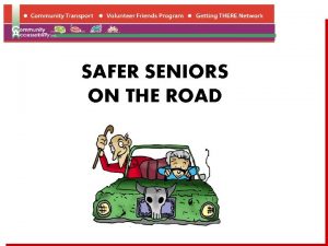 SAFER SENIORS ON THE ROAD When did you