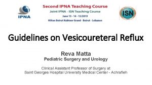 Guidelines on Vesicoureteral Reflux Reva Matta Pediatric Surgery