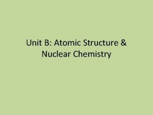 Unit B Atomic Structure Nuclear Chemistry Atoms Building