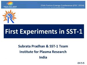 First Experiments in SST1 Subrata Pradhan SST1 Team