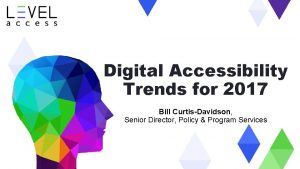 Digital Accessibility Trends for 2017 Bill CurtisDavidson Senior