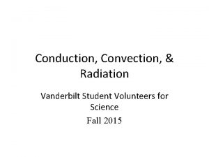 Conduction Convection Radiation Vanderbilt Student Volunteers for Science