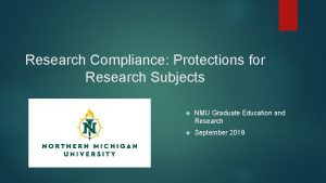 Research Compliance Protections for Research Subjects NMU Graduate