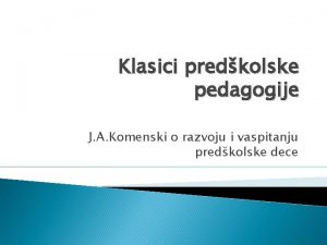 Klasici predkolske pedagogije J A Komenski o razvoju