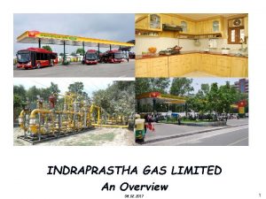 INDRAPRASTHA GAS LIMITED An Overview 1 08 02