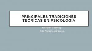 PRINCIPALES TRADICIONES TERICAS EN PSICOLOGA Historia de la