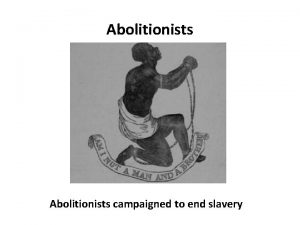 Abolitionists campaigned to end slavery Nat Turner led