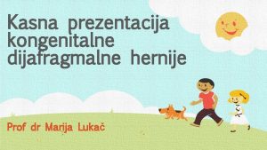 Kasna prezentacija kongenitalne dijafragmalne hernije Prof dr Marija