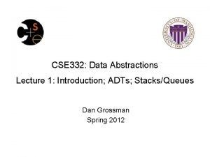 CSE 332 Data Abstractions Lecture 1 Introduction ADTs