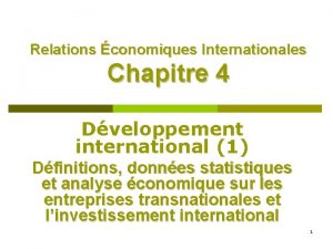 Relations conomiques Internationales Chapitre 4 Dveloppement international 1