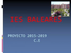 IES BALEARES PROYECTO 2015 2019 C E MADRID