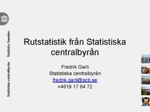 Rutstatistik frn Statistiska centralbyrn Fredrik Garli Statistiska centralbyrn