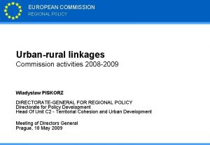 EUROPEAN COMMISSION REGIONAL POLICY Urbanrural linkages Commission activities
