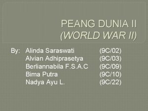 PEANG DUNIA II WORLD WAR II By Alinda