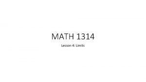 MATH 1314 Lesson 4 Limits What is calculus