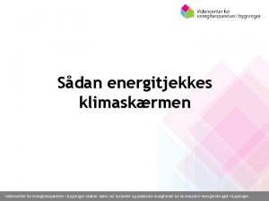 Sdan energitjekkes klimaskrmen Videncenter for energibesparelser i bygninger