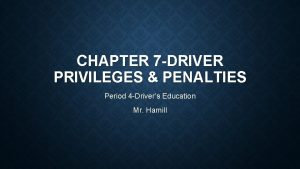 CHAPTER 7 DRIVER PRIVILEGES PENALTIES Period 4 Drivers