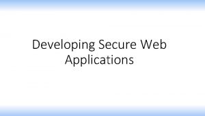 Developing Secure Web Applications OUTLINE CrossSite Scripting XSS