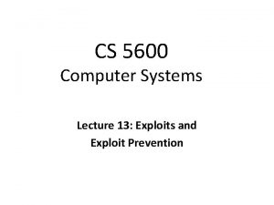 CS 5600 Computer Systems Lecture 13 Exploits and