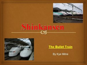 Shinkansen The Bullet Train By Kye Milne What