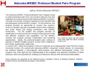 Nebraska MRSEC ProfessorStudent Pairs Program Jeffrey Shield Nebraska