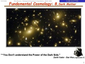 9172021 DARK MATTER Chris Pearson Fundamental Cosmology 8