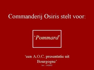 Commanderij Osiris stelt voor Pommard een A O