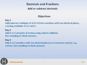 Decimals and Fractions Add or subtract decimals Objectives