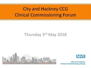 City and Hackney CCG Clinical Commissioning Forum Thursday