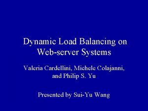 Dynamic Load Balancing on Webserver Systems Valeria Cardellini