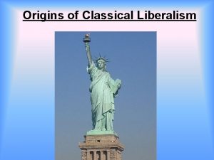 Origins of Classical Liberalism Key Concept Ideologies often