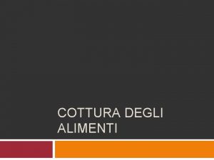 COTTURA DEGLI ALIMENTI COTTURA DEGLI ALIMENTI DEFINIZIONE processo