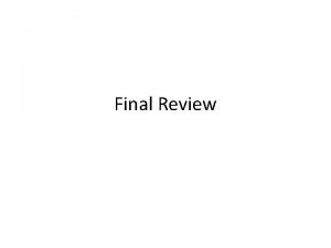Final Review Final Exam Thursday May 8 th