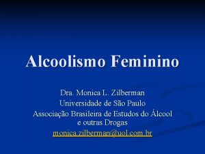 Alcoolismo Feminino Dra Monica L Zilberman Universidade de
