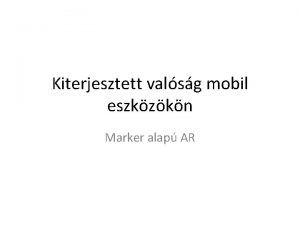 Kiterjesztett valsg mobil eszkzkn Marker alap AR j